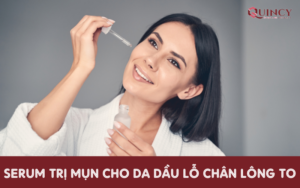 serum trị mụn cho da dầu lỗ chân lông to