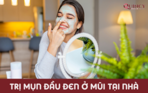 trị mụn đầu đen ở mũi tại nhà