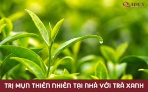 Trị mụn thiên nhiên tại nhà với trà xanh