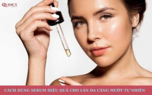 Cách dùng serum hiệu quả cho làn da căng mướt tự nhiên