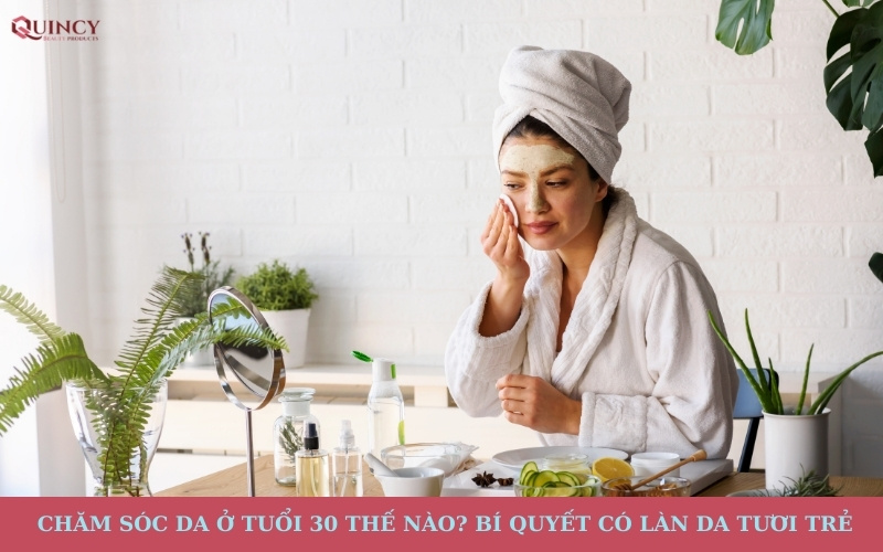 chăm sóc da ở tuổi 30 thế nào