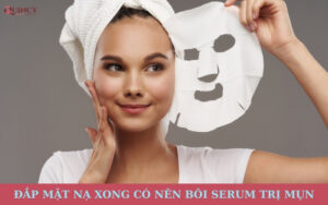 đắp mặt nạ xong có nên bôi serum trị mụn