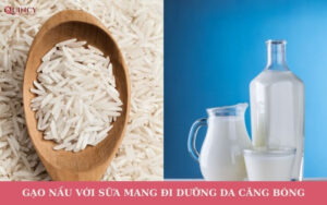 Gạo nấu với sữa mang đi dưỡng da