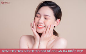 kênh Tiktok nên theo dõi để da thêm khoẻ đẹp