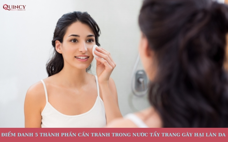 thành phần cần tránh trong nước tẩy trang gây hại làn da