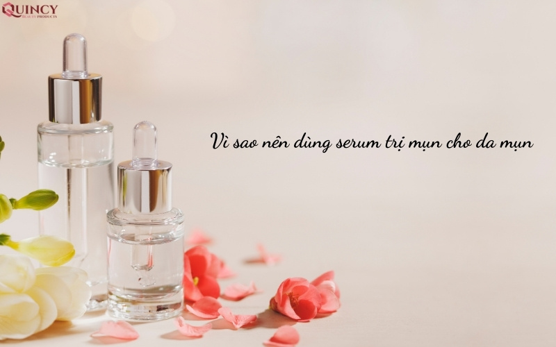 Vì sao nên dùng serum trị mụn cho da mụn? 8 Vì sao nên dùng serum trị mụn cho da mụn