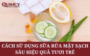 Cách Sử Dụng Sữa Rửa Mặt Sạch Sâu Hiệu Quả Tươi Trẻ