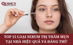 Top 15 Loại Serum Trị Thâm Mụn tại Nhà Hiệu Quả và Đáng Thử
