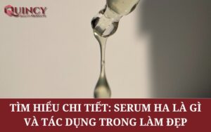 Tìm hiểu chi tiết: Serum HA là gì và tác dụng trong làm đẹp