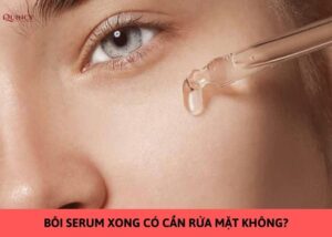 bôi serum xong có cần rửa mặt không