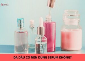 da dầu có nên dùng serum không
