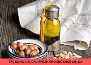 tác dụng của dầu argan