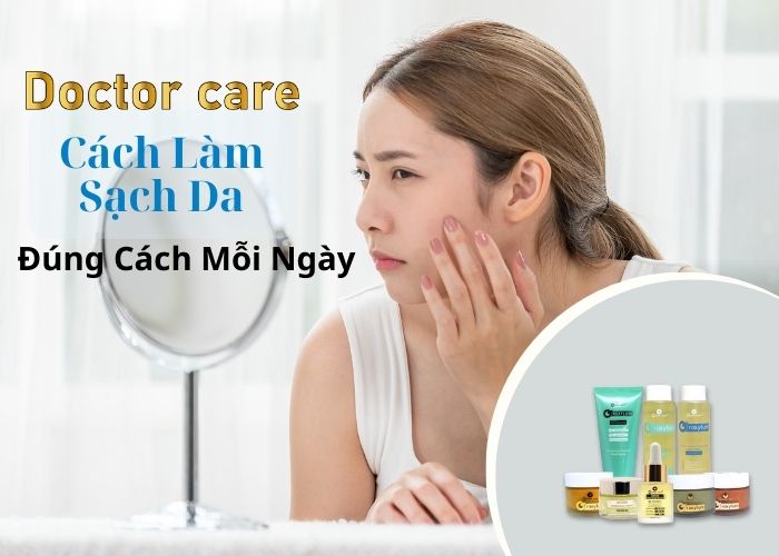Cách Làm Sạch Da Đúng Cách Mỗi Ngày