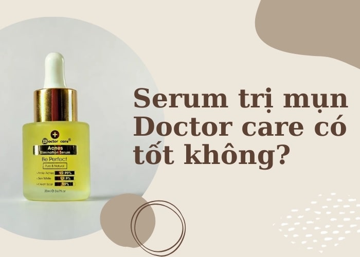 Serum Trị Mụn Doctor Care Có Tốt Không?