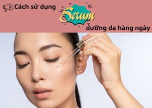 Cách sử dụng serum dưỡng da hàng ngày