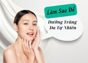 Làm Sao Để Dưỡng Trắng Da Tự Nhiên