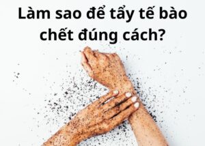 Làm sao để tẩy tế bào chết đúng cách?